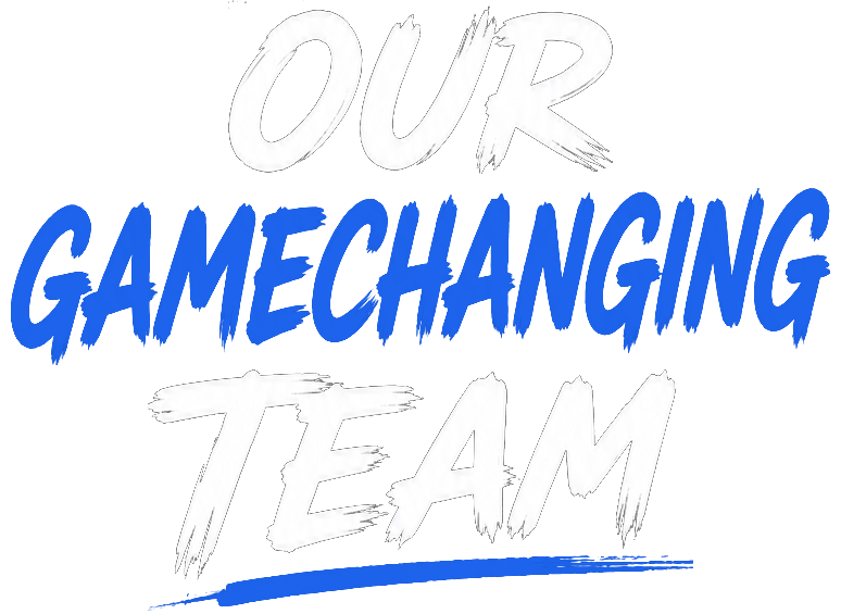 OUR GAMECHANGING TEAM